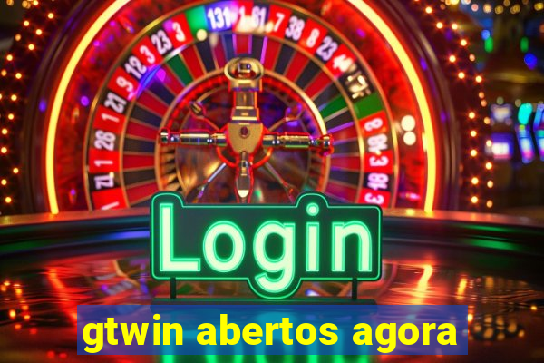 gtwin abertos agora